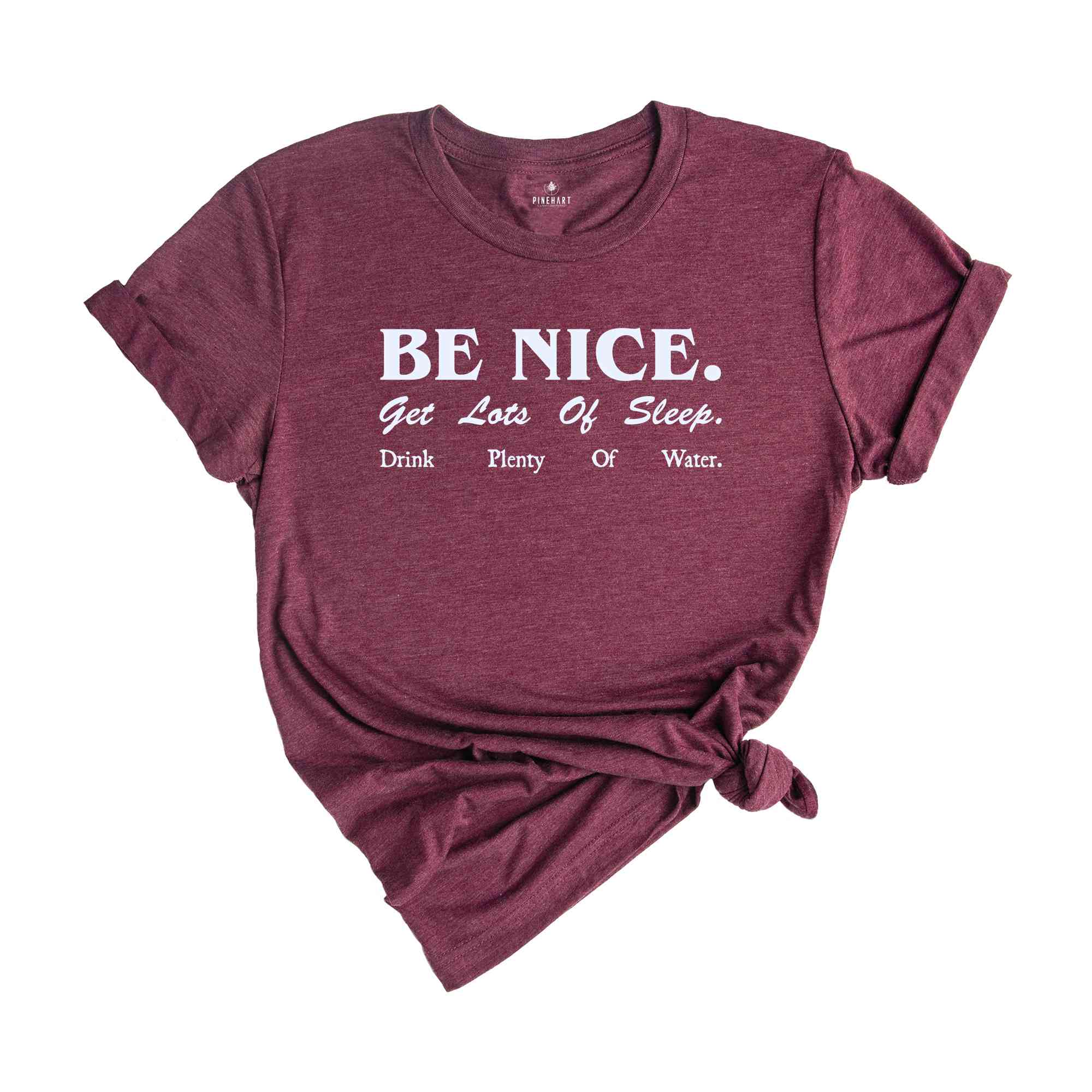 Be Nice. Get Lots Of Sleep. Drink Plenty Of Water T-Shirt, Women's Essential Tee, Inspired Quotes Shirt, Gift for Her, Sarcastic Shirts