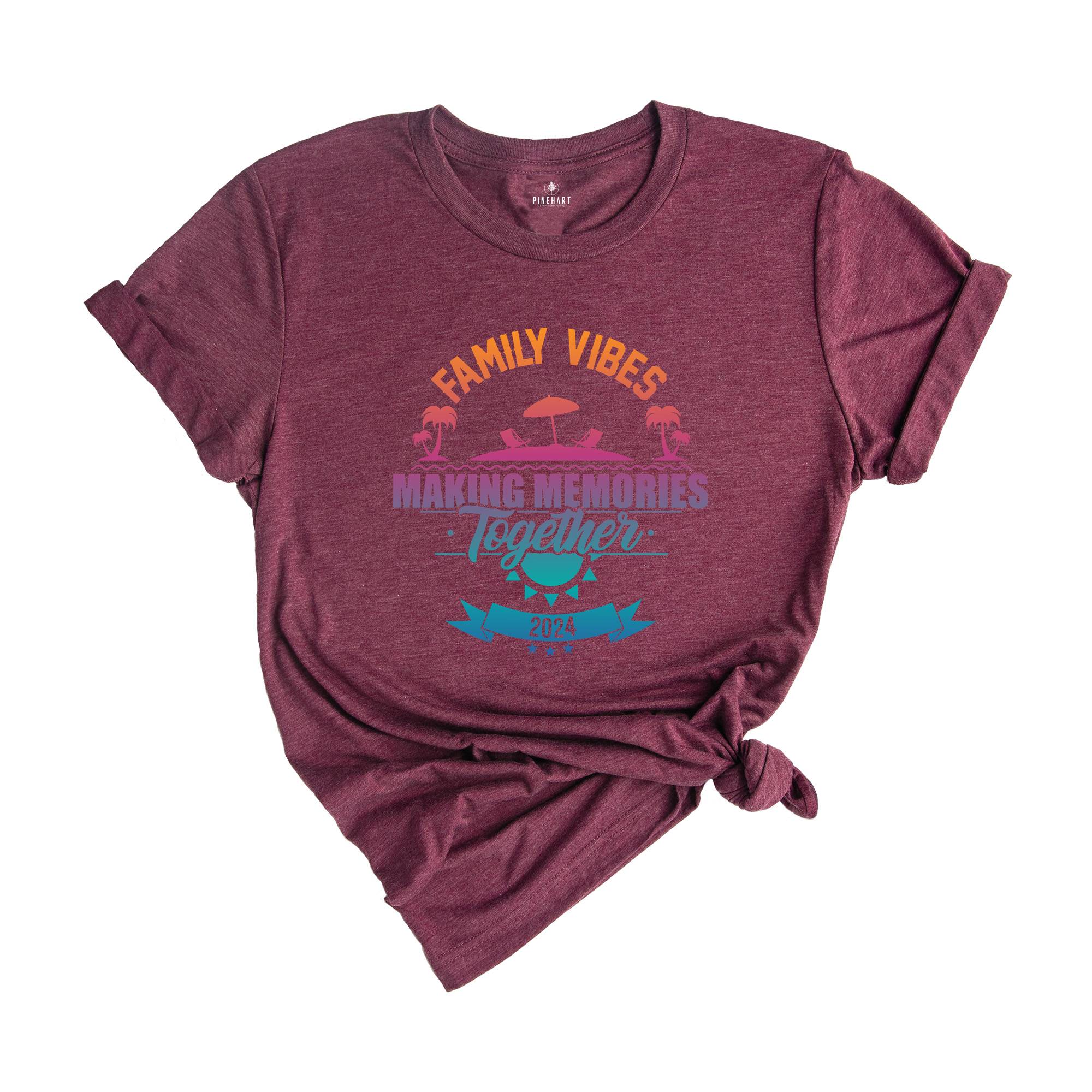 Family Vibes Making Memories Together Shirt, Family Vibes Shirt, Family Vacation 2024 Shirt, Family Vacation Shirt,Family Matching