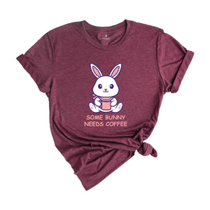 Some Bunny Needs Coffee Shirt, Easter Shirt, Bunny Shirt, Caffeine Shirt, Easter Coffee Shirt, Rabbit Shirt, Bunny Coffee Shirt