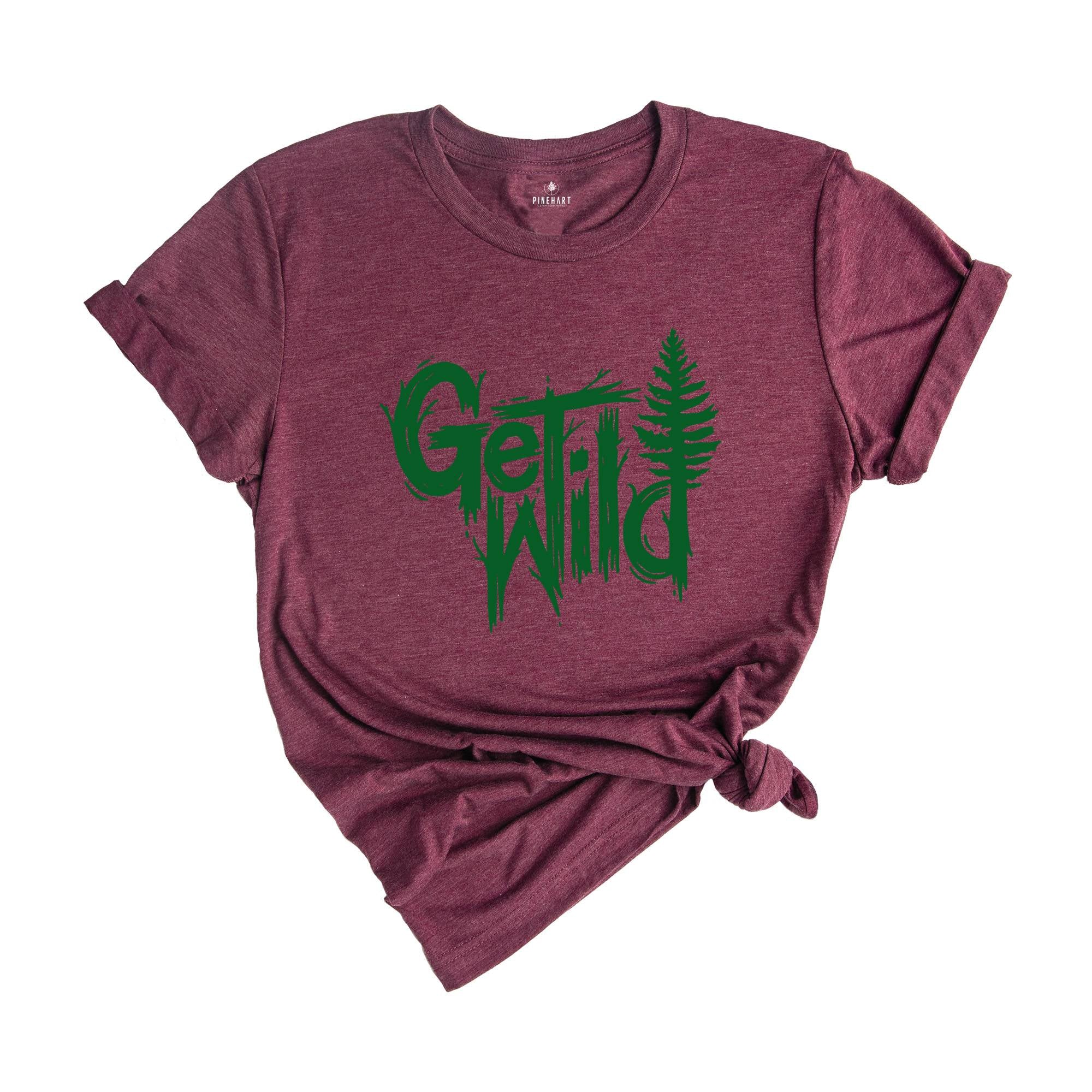 Get Wild Shirt, Wilderness Shirt, Camping Shirt, Travel Shirt, Natural T-Shirt, Adventure Shirt, Hiking Shirt