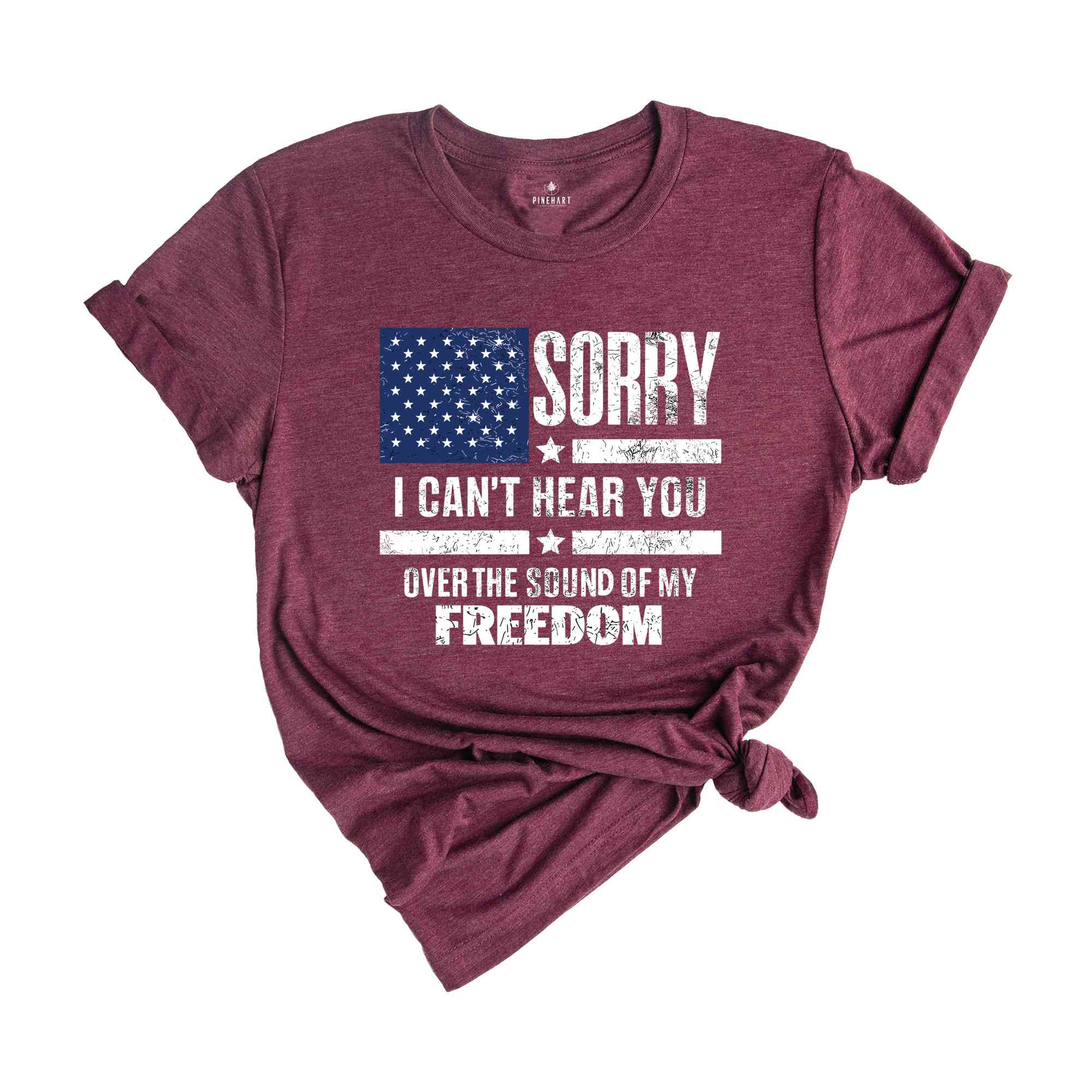 Sorry I Can't Hear You Over The Sound Of My Freedom Shirt, Independence T-Shirt, American Flag Shirt, USA Shirt, Patriot Shirt