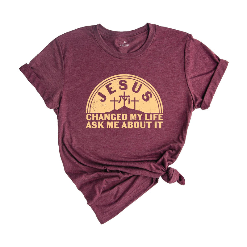 Jesus Changed My Life Ask Me About It Shirt, Jesus Christ Lover Shirt, Sunday Church T-Shirt, Lets Talk Jesus