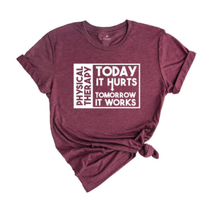 Today it Hurts Tomorrow it Works Shirt, Physical Therapy Shirt, Gift for PT, Funny Therapist Shirt, Therapy Assistant Tee