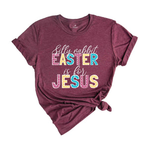 Silly rabbit Easter Is For Jesus Shirt, Easter Shirt, Religious Easter Shirt, Christian Easter Shirt, Jesus Easter Tee