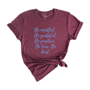 Be Mindful Grateful Positive True Kind Shirt, Positive Vibe T-Shirt, Motivational Shirt, Inspirational Shirts, Positive Quotes