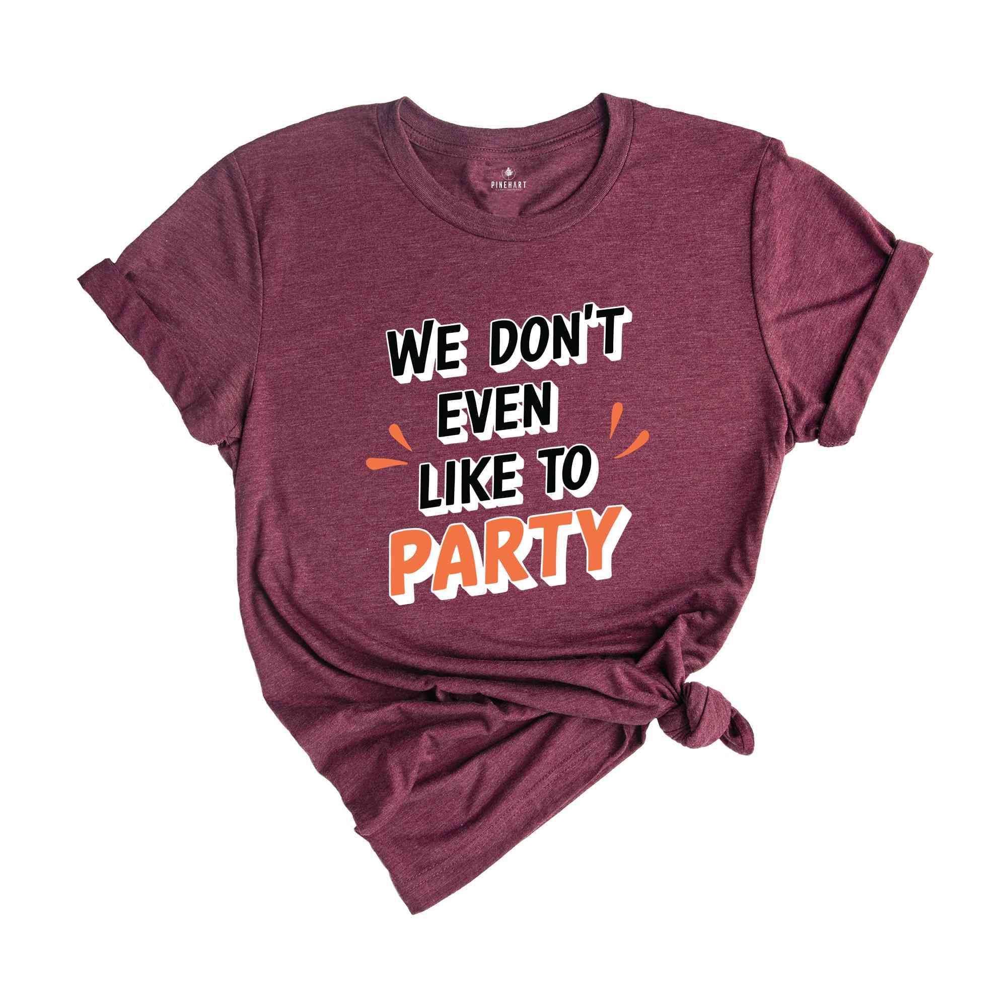 We Don't Even Like To Party T-Shirt, Rave Party Shirt, Music Festival T-Shirt, Coachella 2024, Funny Party Shirt