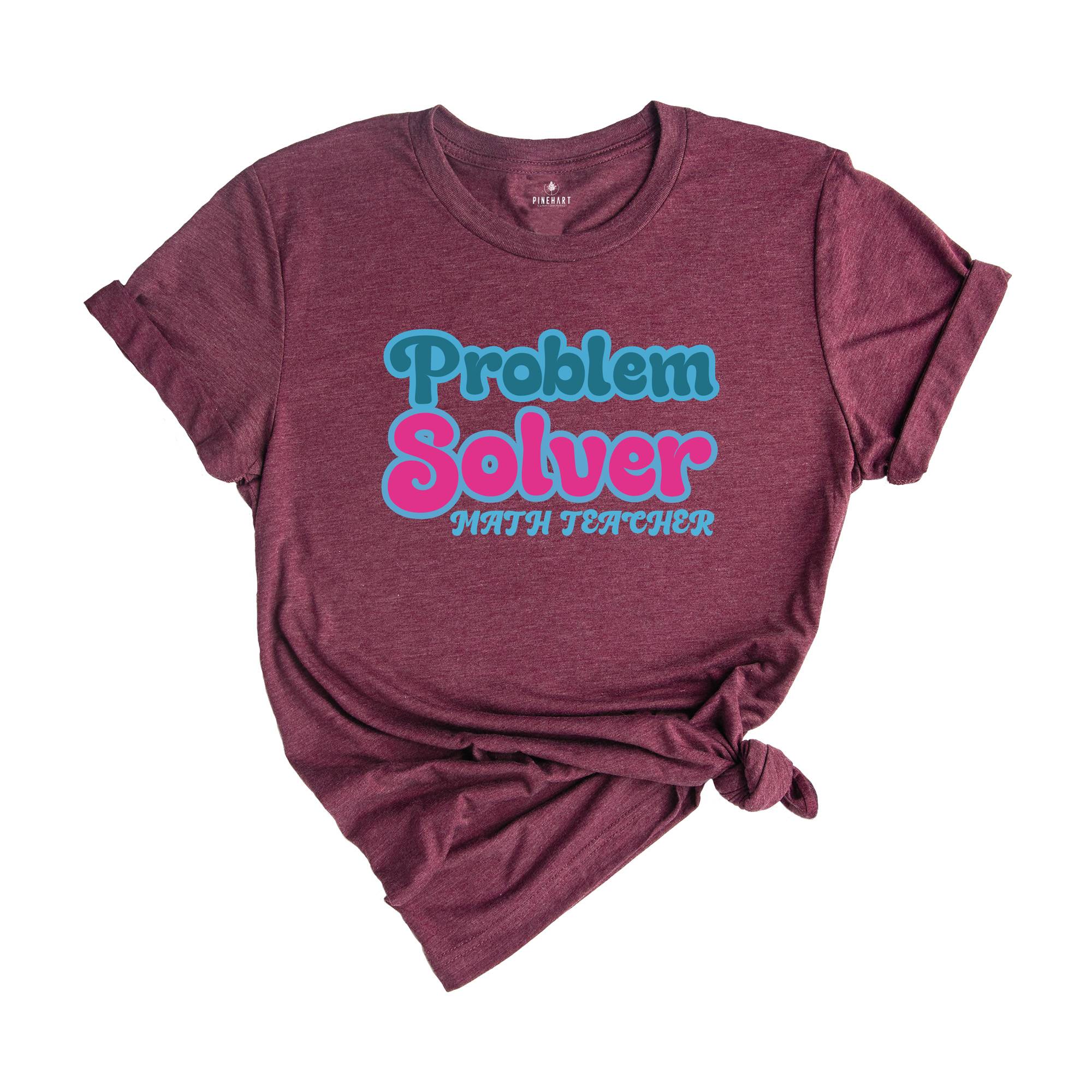 Problem Solver Math Shirt, Teacher T shirt, Math teacher tee, Teacher Sweatshirt, Back to School Tee, Math Gift, Math Teacher Funny Shirt