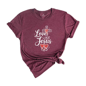 Love Like Jesus Shirt, Jesus Christ Shirt, Religious Gifts, Church Shirt, Women Christian Shirt, Jesus Tee, Christian Shirt, Faith Tee