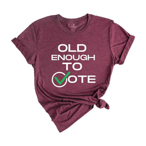 Old Enough To Vote,Political Election Shirt, Patriotic Tee, Political Campaign Apparel, American Flag Shirt, Voter Gift