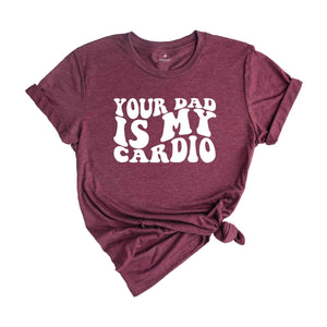 Your Dad Is My Cardio Shirt, Funny Dad Joke Shirt, Retro Style T-Shirt, Vintage Style Joke Tee, Your Dad Shirt