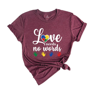 Love Needs No Words Shirt, Sign Language Shirt, Deaf Awareness Shirt, Sign Language Teacher Shirt, ASL Shirt, ASL Gift, Special Education Te