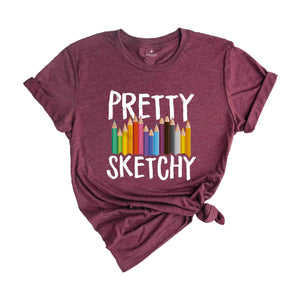 Pretty Sketchy Shirt, Artist Shirt, Painter Shirt, Sketching T Shirt, Artist T-Shirt, Art Lover Tee, Artist Hoodie, Painting Shirt