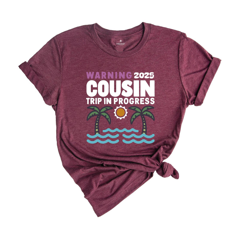 Warning 2025 Cousin Trip In Progress Shirt, Cousin Trip 2025 Shirt, Summer Cousin Shirt, Cousin Beach Shirt, Cousin Vacay Shirt