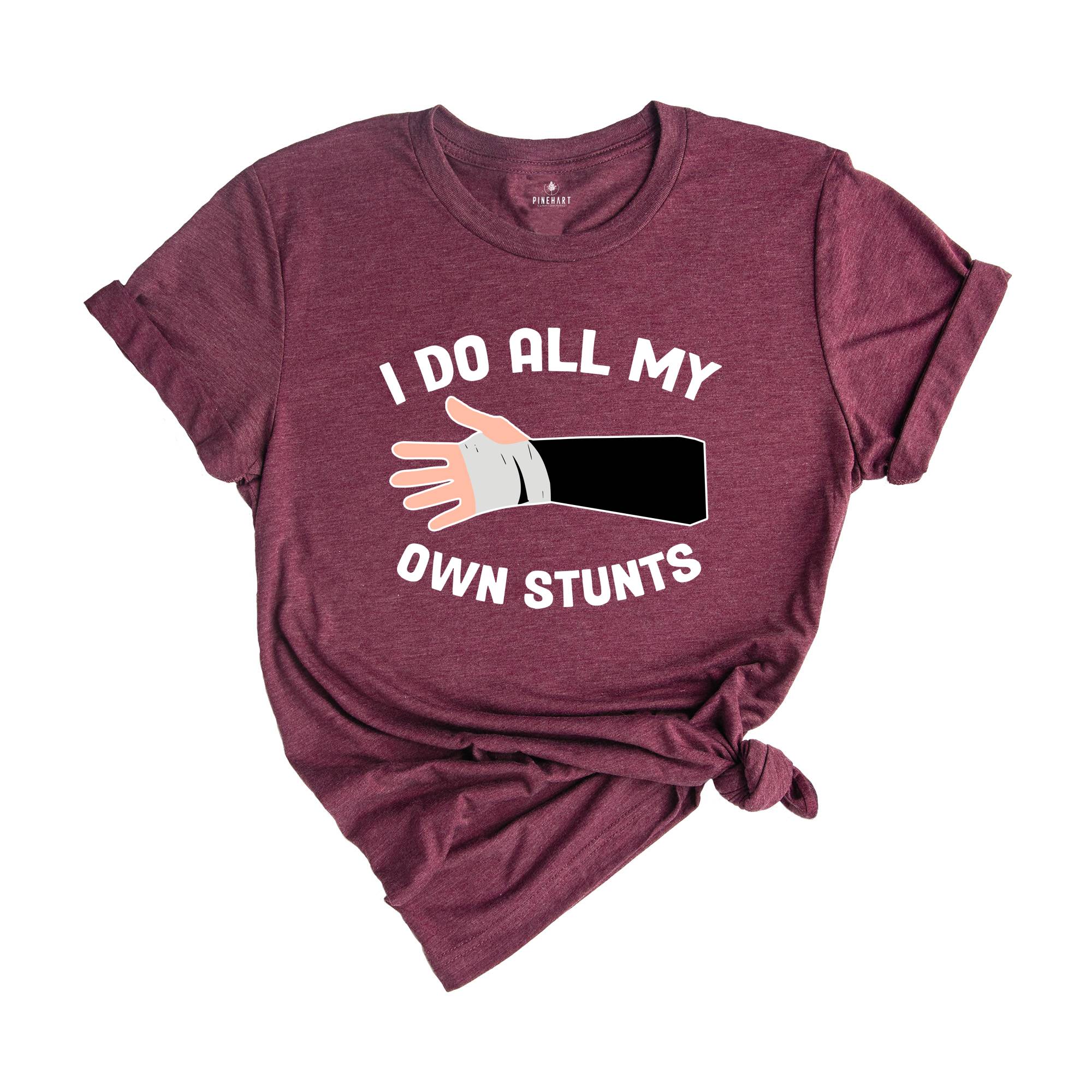 I Do All My Own Stunts T-shirt, Broken Arm Hand Wrist Elbow Shirt, Funny Injury Tee, Funny Birthday Gift