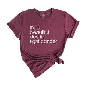 It's A Beautiful Day To Fight Cancer Shirt, Cancer Motivational Shirt, Cancer Awareness, Cancer Support Shirt, Cancer Gift Shirt