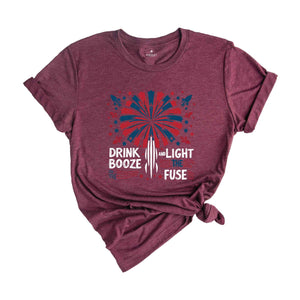 Drink Booze And Light The Fuse Shirt, 4Th Of July Shirt, Independence Day Shirt, fireworks Shirt, Usa 4Th Of July Tee