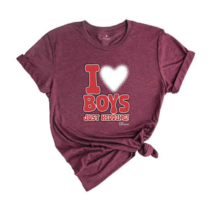 I Love Boys Just Kidding Shirt, Funny Women Shirt, Funny Custom Shirt, Personalized Women Shirt, Custom Women Shirt