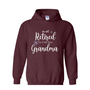 I'm Not Retired I'm a Full Time Grandma Hoodie, Retired Grandma Hoodie, Cute Grandma Hoodie, Gift For Grandma