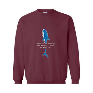 When You Go Through Deep Waters I Will Be With You Sweatshirt, Trendy Whale Sweatshirt, Beach Vibes Sweatshirt, Whale With Phrase Hoodie