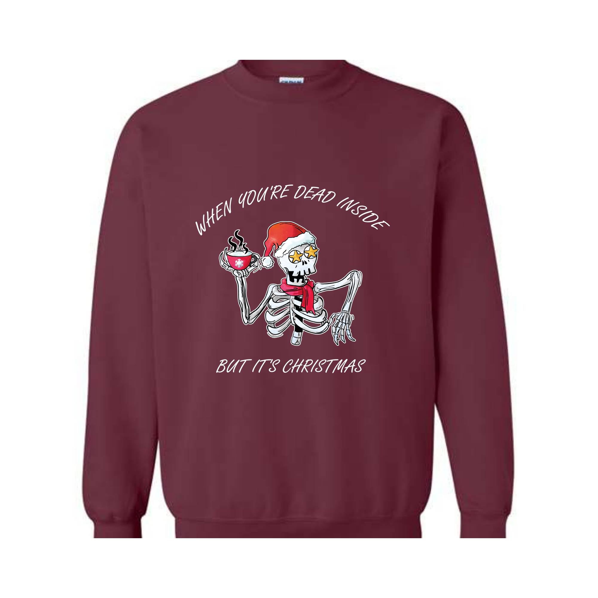 When You're Dead Inside But It's Christmas Sweatshirt, Christmas Skeleton Sweater, Holiday Season Sweatshirt, Funny Christmas