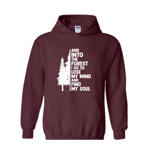 Hiking Sweater, And Into The Forest I Go To Lose My Mind, Forest Hoodie, Camping Hoodie, Wanderlust Shirt, Hiking Hoodie