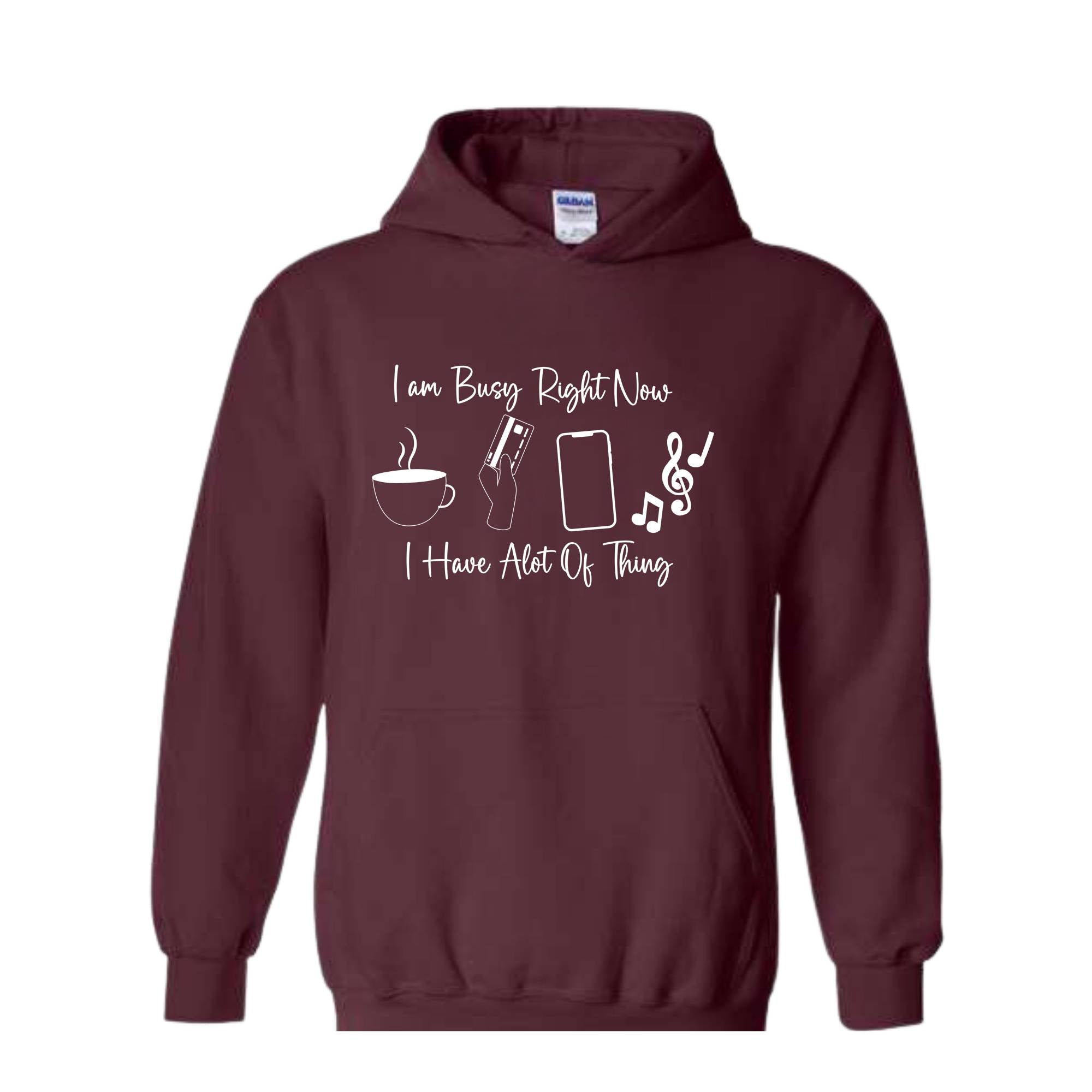 I am Busy Right Now Hoodie, I have a lot of Think Hoodie, Funny Hoodie, Trendy Hoodie, Funny Gift Hoodie, Coffee Hoodie