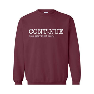 Continue Your Story Is Not Over Sweatshirt, Mental Health Gift, Inspirational Sweatshirt, Motivational Sweatshirt, Therapist Sweater