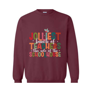 Jolliest Bunch Of Teachers This Side Of The Schoolhouse Sweatshirt, Funny Teacher's Christmas Sweater, Christmas Schoolhouse Shirt