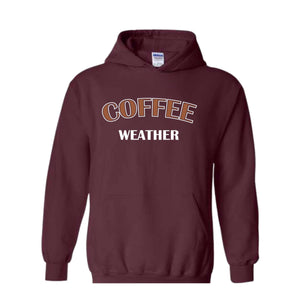 Coffee Weather Hoodie, Coffee Hoodie, Winter Coffee Hoodie, Coffee Lover Gift, Coffee Apparel, Coffee Hoodie, Coffee Lovers Hoodie