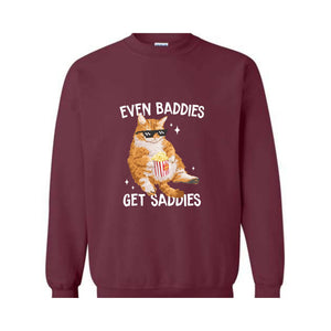 Even Baddies Get Saddies Funny Cat Meme Sweatshirt, Cat Lover Sweatshirt, Cat Meme Sweatshirt, Funny Cat Sweatshirt