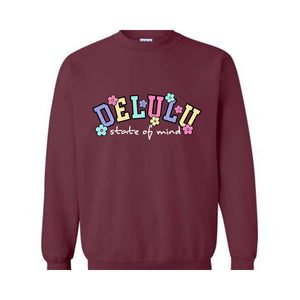 Delulu State of Mind Sweatshirt, Cute Delulu Sweatshirt, Funny Delusional Shirt, Groovy Daydream Shirt, Floral Delusional Hoodie