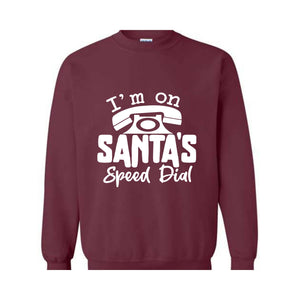 I'm On Santa's Speed Dial Sweatshirt, Christmas Sweatshirt, Christmas Gifts, Funny Santa Sweatshirt, Christmas Sweater