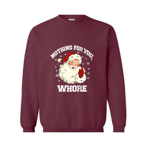 Nothing For You Whore Sweatshirt, Santa Claus Hoodie, Funny Christmas Sweater, Funny Santa Sweatshirt, Christmas Gifts