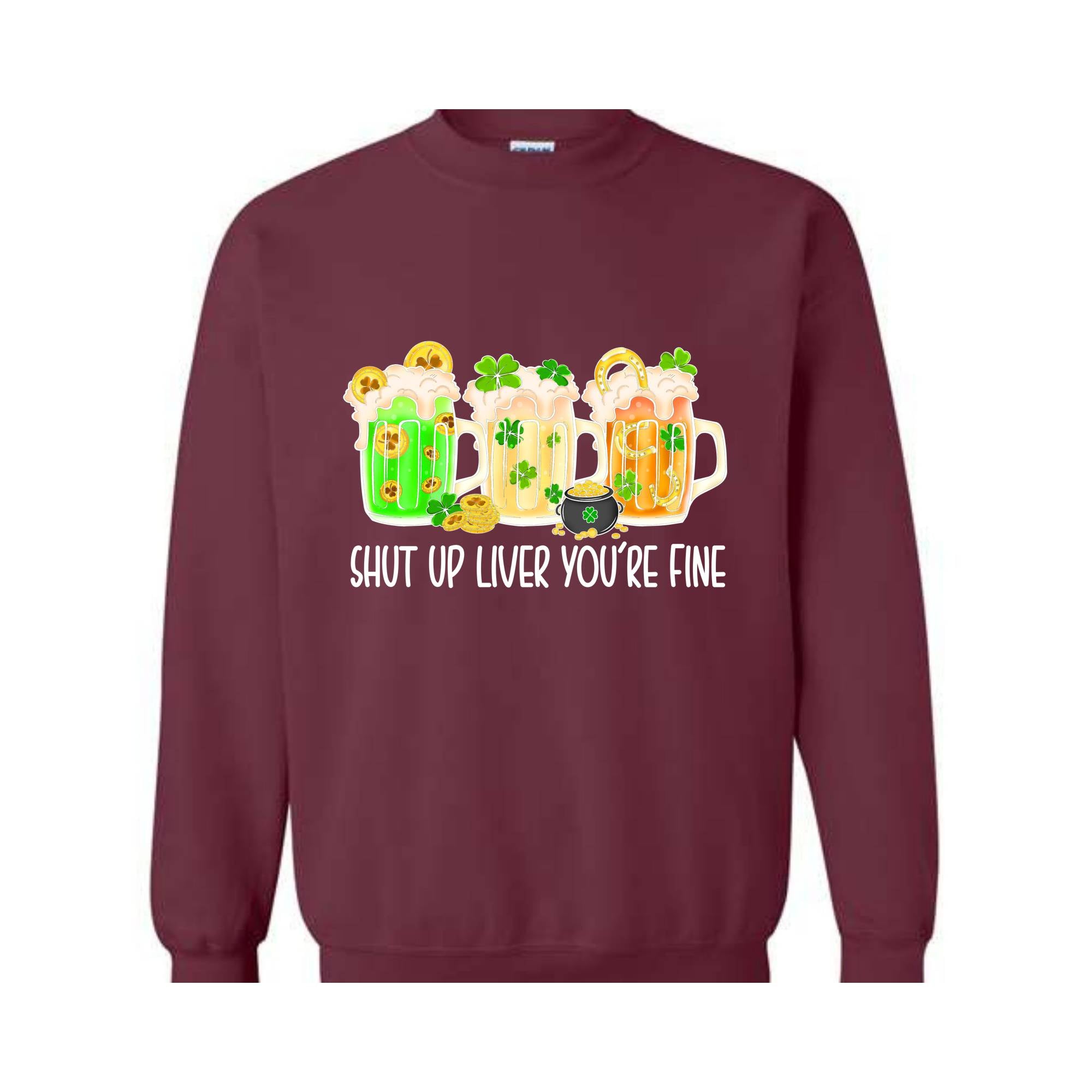 Shut Up Liver You're Fine Sweatshirt, Drinking Sweatshirt, Lucky Sweatshirt, Irish Day Sweatshirt, Shamrock Sweatshirt, St. Patricks Day