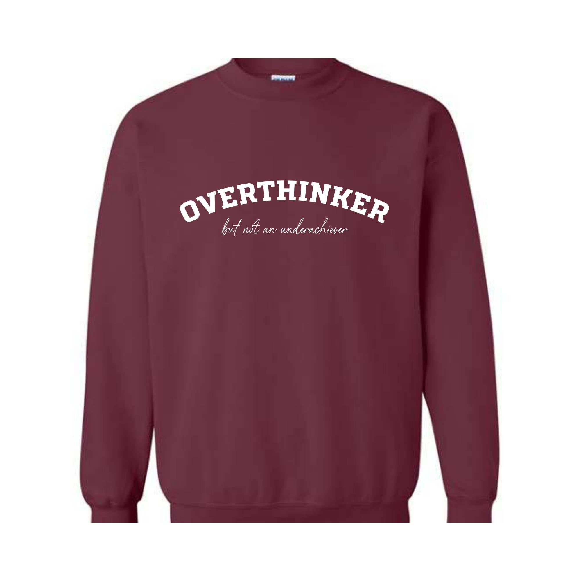 Overthinker But Not an Underachiever Sweatshirt, Positive Shirt, Mental Health Awareness Sweatshirt, Positive Sweatshirt