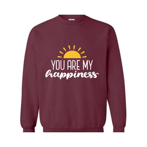 You Are My Happiness Sweatshirt, Motivational Sweater, Inspirational Pullover, Positive Crewneck, Positive Saying, Pride Sweater