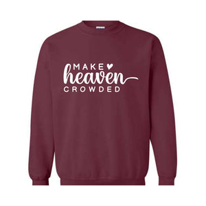 Make Heaven Crowded Sweatshirt, Religious Hoodie, Christian Sweatshirt, Bible Hoodie, Inspirational Hoodie, Faith Hoodie, Church Hoodie