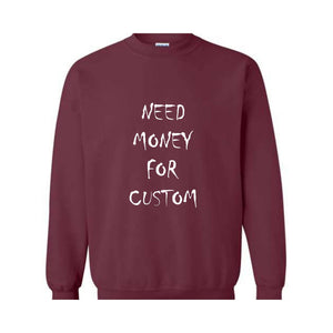 Need Money for Custom Sweatshirt, Motivational Custom Sweatshirt, Trendy Custom Sweatshirt, Meme Custom Sweatshirt, Car lover Custom