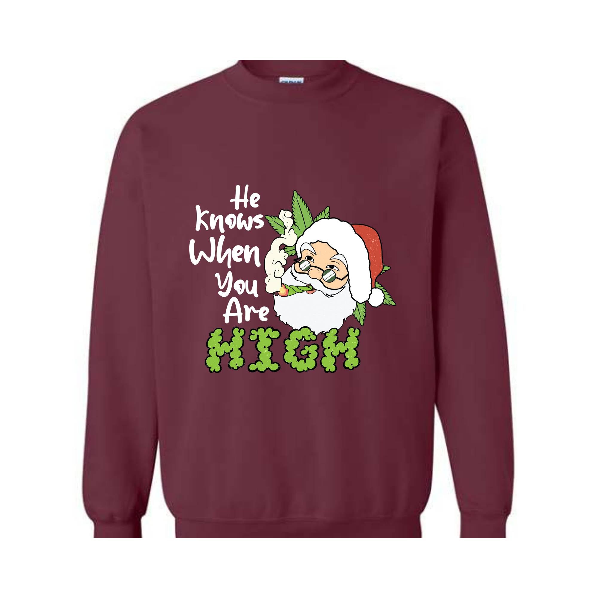 He Knows When You Are High Sweatshirt, Christmas Sweatshirt, Santa Claus Sweatshirt, Merry Weedmas Sweatshirt, Christmas Gifts