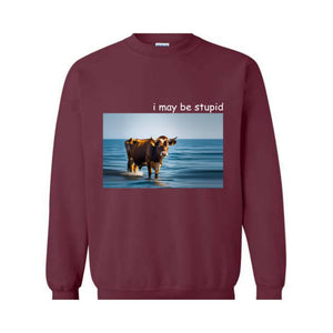 I May Be Stupid Shirt, Joke Shirt, Funny Shirt, Cow Shirt, Meme Shirt, Ocean Cow Shirt, Funny Cow Shirt