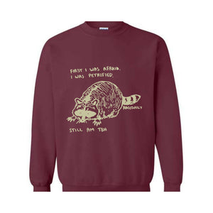 First I Was Afraid I Was Petrified Still I am TBH Sweatshirt, Raccoon Sweatshirt, Wildlife Hoodie, Funny Raccoon