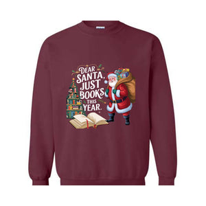 Dear Santa Just Books This Year Sweatshirt, Bookish Christmas Sweatshirt, Book Lover Sweat