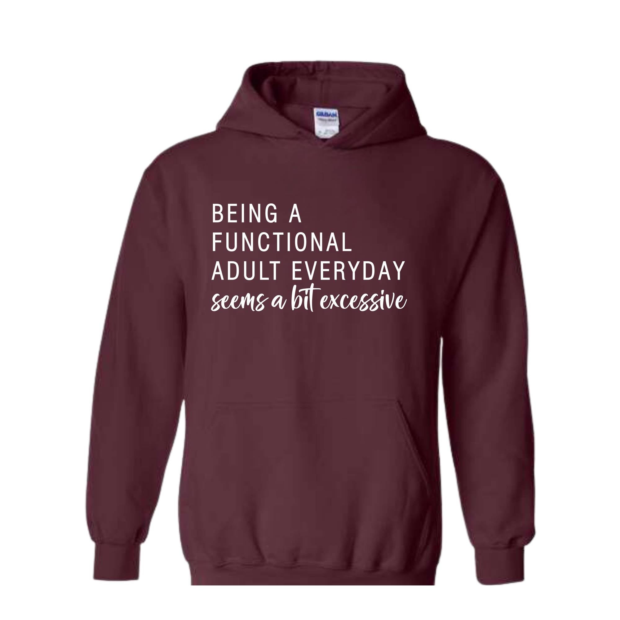 Being A Functional Adult Everyday Seems A Bit Excessive Hoodie, Adult Life Hoodie, Sarcastic Hoodie