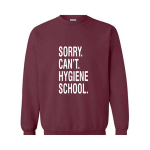 Sorry Can't Hygiene School Sweatshirt, Dental Hygiene Gifts, Dentist Sweater, Dental Hoodie, Funny Dental Gifts