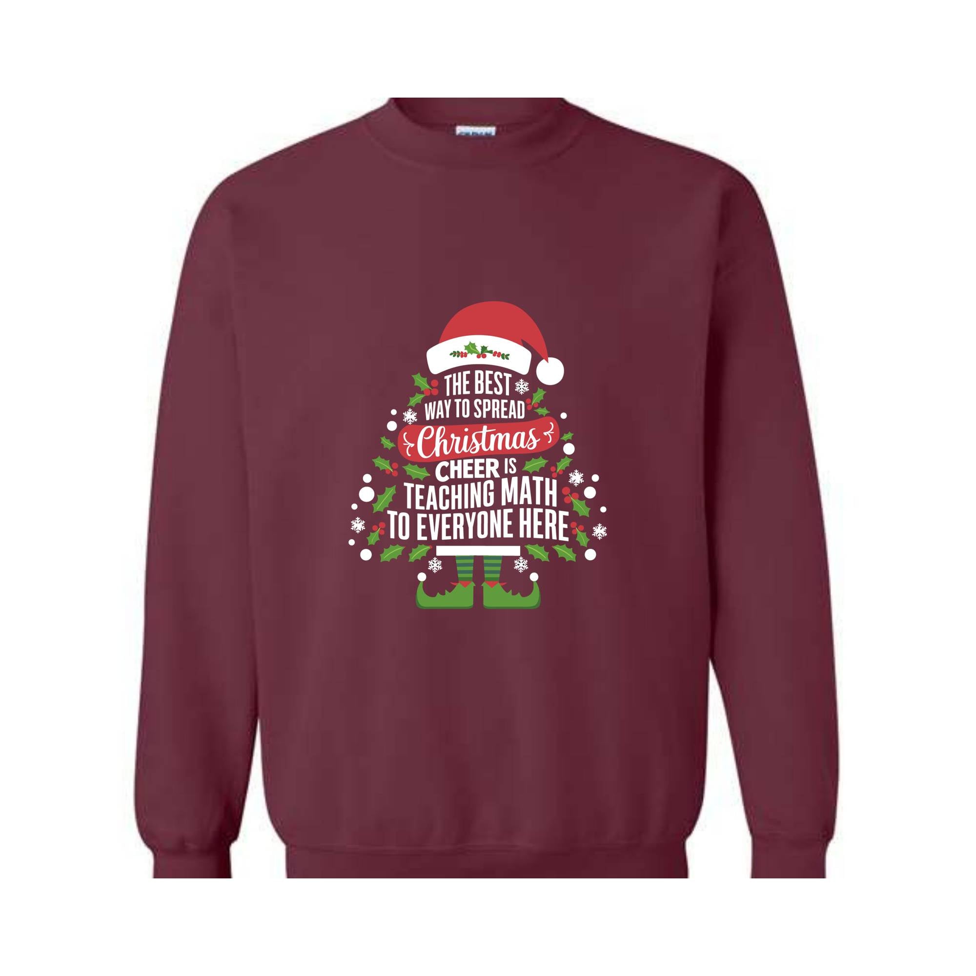 The Best Way To Spread Christmas Cheer Is Teaching Math To Everyone Here Sweatshirt, Math Teacher Christmas Sweatshirt