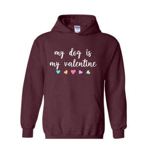 My Dog Is My Valentine Sweatshirt, Dog Lover Valentine Hoodie, Dog Mom Hoodie, Valentine Hoodie, Girls Valentine Hoodie, Dog Valentine Day