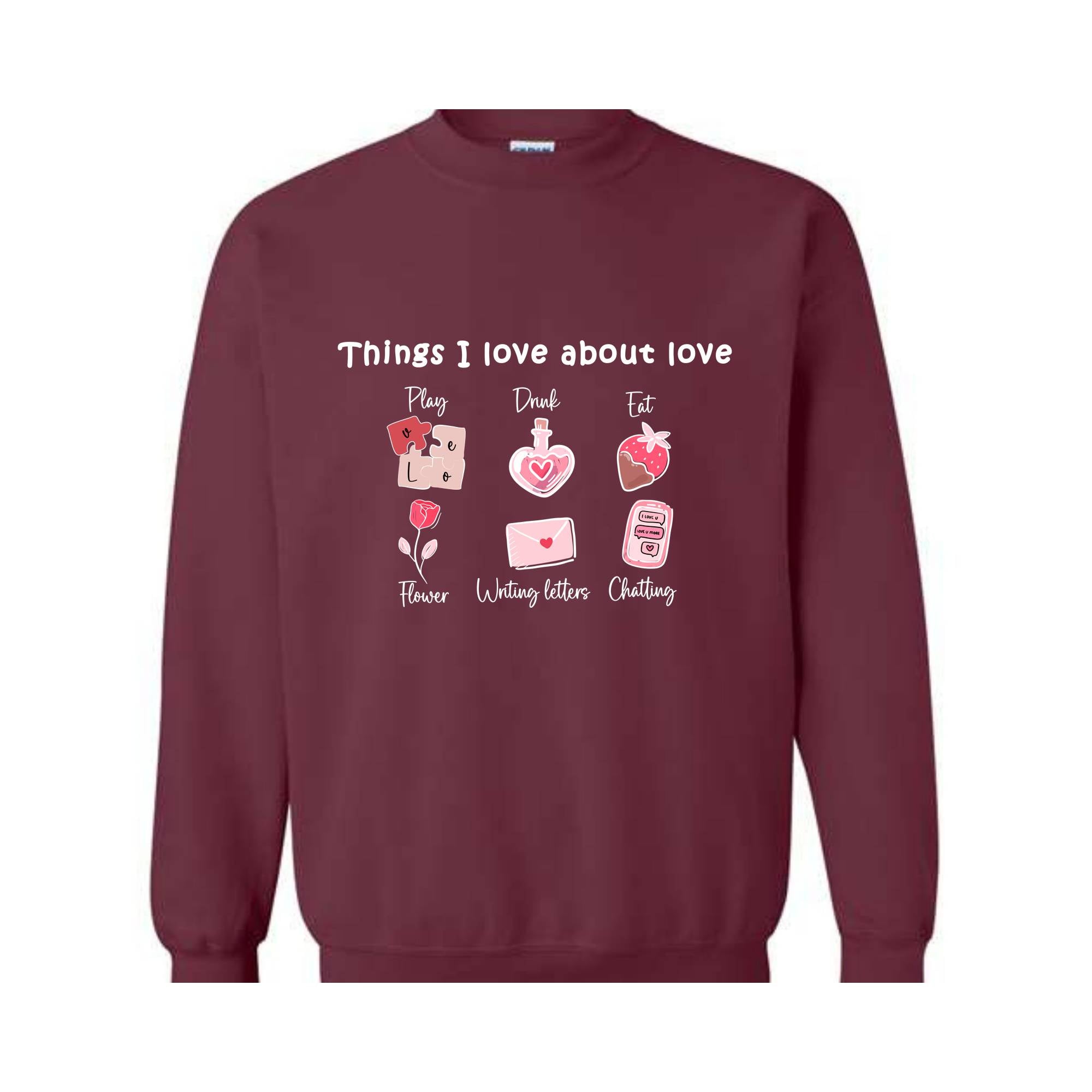 Thinks I love about Love , Valentine Day , Love Day , Love Sweatshirt , Chatting With You , Heart Sweatshirt , Funny Sweater