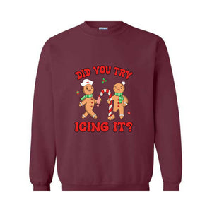 Did You Try Icing It Sweatshirt, School Nurse Christmas, Christmas Party, Nursing Christmas Sweatshirt, Ginger Bread Nurse