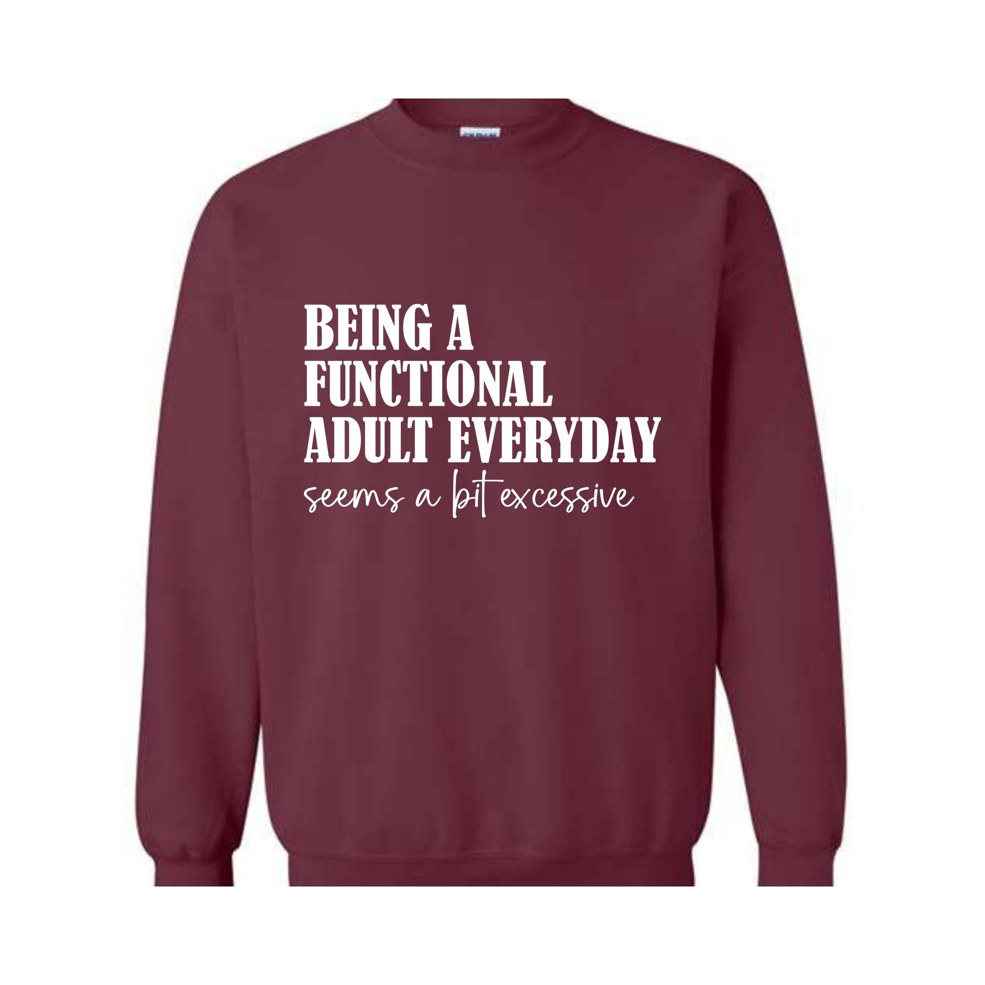 Being A Functional Adult Everyday Seems A Bit Excessive Sweatshirt, Adult Humor Sweater, Funny Day Drinking Sweater, Sarcastic Sweater