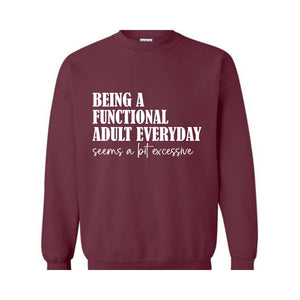 Being A Functional Adult Everyday Seems A Bit Excessive Sweatshirt, Adult Humor Sweater, Funny Day Drinking Sweater, Sarcastic Sweater